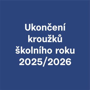 UKONČENÍ KROUŽKŮ 25/26